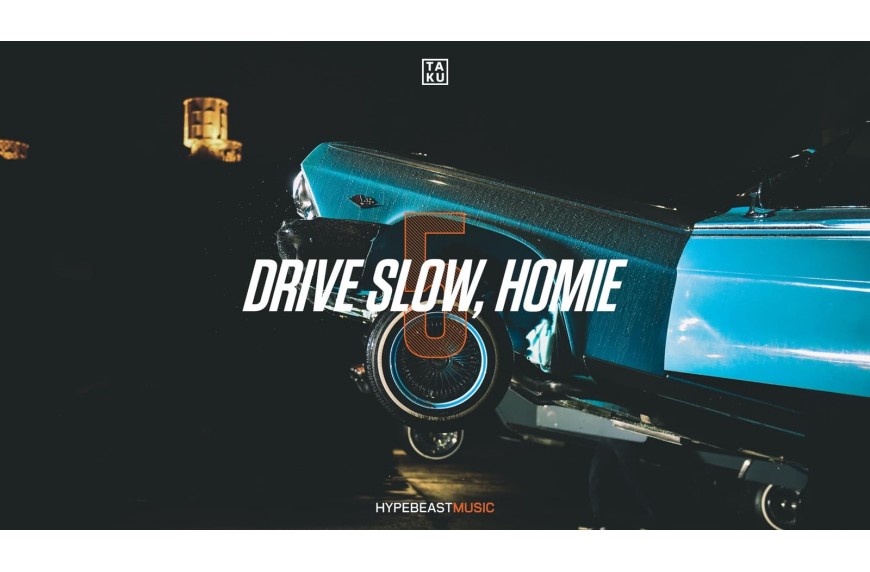 Taku Drive Slow Homie Part 5